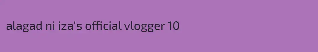alagad ni iza's official vlogger 10
